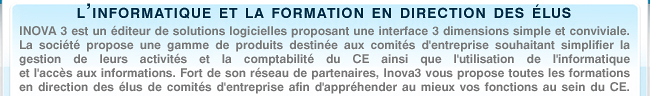 Notre société innovante est basée sur Nîmes. INOVA3 a pour but de fournir aux élus de CE des solutions simples de gestion de leurs activités grâce à toute une gamme de produits spécialement conçus pour les comités d'entreprise.